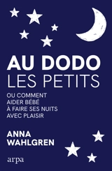 Au dodo les petits ou Comment aider bébé à faire ses nuits avec plaisir - Anna Wahlgren