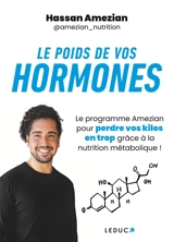 Le poids de vos hormones : le programme Amezian pour perdre vos kilos en trop grâce à la nutrition métabolique ! - Hassan Amezian