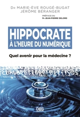 Hippocrate à l'heure du numérique : quel avenir pour la médecine ? - Marie-Eve Rougé-Bugat