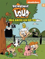 Bienvenue chez les Loud. Vol. 21. Nos amies les bêtes - Nickelodeon