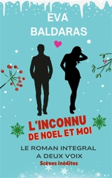 L'inconnu de Noël et moi : Le roman intégral à deux voix - Eva Baldaras