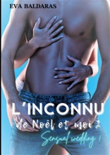 L'inconnu de Noël et moi 2 : Sensual wedding ! - Eva Baldaras