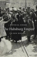 The Habsburg Empire : A New History - Pieter M. Judson