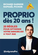 Proprio dès 20 ans ! : 25 règles pour optimiser votre immobilier à tout âge - Richard Garnier