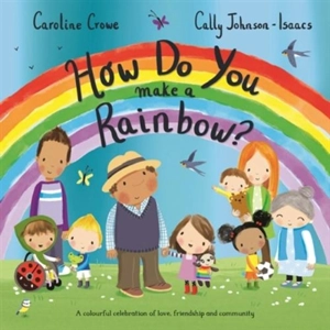 How Do You Make a Rainbow ? - Caroline Crowe
