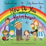 How Do You Make a Rainbow ? - Caroline Crowe