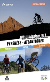 Pyrénées-Atlantiques : 100 itinéraires VTT : familles, initiés, experts - Nicolas Watteau