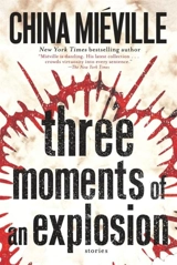 Three Moments of an Explosion - China Miéville