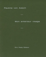 Mon antérieur visage - Pauline Von Aesch