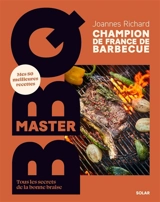 Master BBQ : mes 80 meilleures recettes : tous les secrets de la bonne braise - Joannes Richard