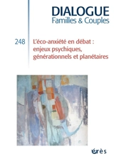 Dialogue familles & couples, n° 248. L'éco-anxiété en débat : enjeux psychiques, générationnels et planétaires