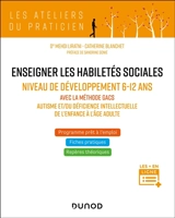 Enseigner les habilités sociales : niveau de développement 6-12 ans avec la méthodes Gacs : autisme et-ou déficience intellectuelle de l'enfance à l'âge adulte - Mehdi Liratni