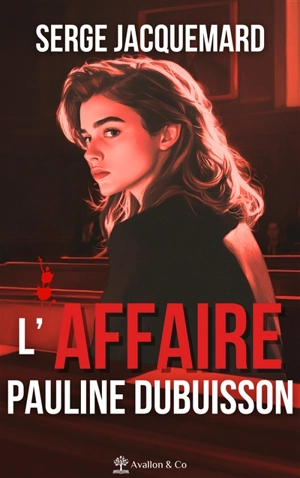 L'affaire Pauline Dubuisson : la vérité - Serge Jacquemard