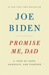 Promise Me, Dad : A Year of Hope, Hardship and Purpose - Biden, Joe
