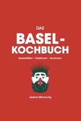 Das Basel Kochbuch : Spezialitäten Traditionen Kochkultur - Manurung, Jessica
