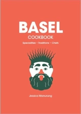 The Basel CookBook : Specialities Traditions Chefs - Manurung, Jessica