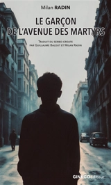 Le garçon de l'avenue des martyrs : comment j'ai fui la Roumanie communiste à quinze ans - Milan Radin