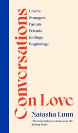 Conversations on Love : with Philippa Perry, Dolly Alderton, Roxane Gay, Stephen Grosz - Lunn, Natasha