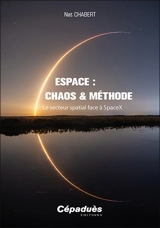 Espace : chaos & méthode : le secteur spatial face à SpaceX - Nat Chabert