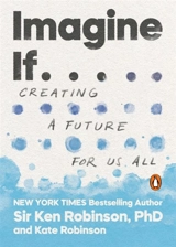 Imagine If . . . : Creating a Future for Us All - Robinson, Ken