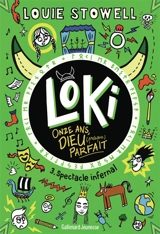 Loki, onze ans, dieu (presque) parfait. Vol. 3. Spectacle infernal - Louie Stowell