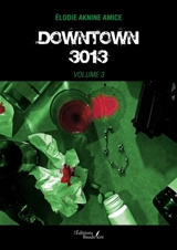 Downtown 3013 : Volume 3 - aknine AMICE, Élodie