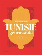 Tunisie gourmande : le carnet de cuisine de Jacqueline Bismuth - Jacqueline Bismuth