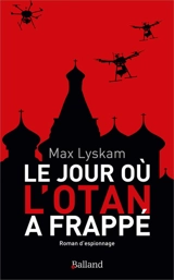Le jour où l'Otan a frappé : roman d'espionnage - Max Lyskam