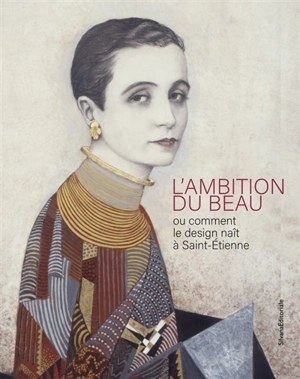 L'ambition du beau ou Comment le design naît à Saint-Etienne