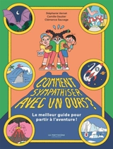 Comment sympathiser avec un ours ? : le meilleur guide pour partir à l'aventure ! - Stéphanie Vernet