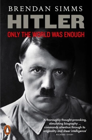 Hitler Only the World Was Enough - Brendan Simms
