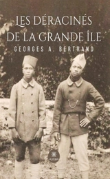 Les Déracinés de la Grande Ile - Georges A. Bertrand