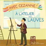 Avec Cézanne... à l'atelier des Lauves - Jeanne Faton