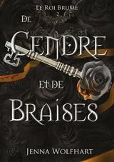 Le roi brume. Vol. 2. De cendre et de braises - Jenna Wolfhart