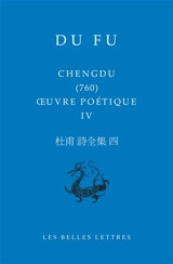 Oeuvre poétique. Vol. 4. Chengdu (760) - Fu Du