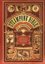 The Steampunk Bible - Jeff VanderMeer