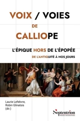 Voix-voies de Calliope : l'épique hors de l'épopée de l'Antiquité à nos jours