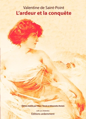 L'ardeur et la conquête : textes choisis - Valentine de Saint-Point