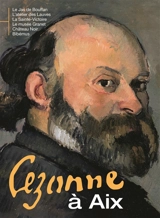 Cezanne à Aix : le Jas de Bouffan, l'atelier des Lauves, la Sainte-Victoire, le musée Granet, Château Noir, Bibémus - Isabelle Manca-Kunert
