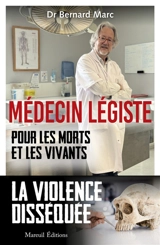 Médecin légiste : pour les morts et les vivants - Bernard Marc