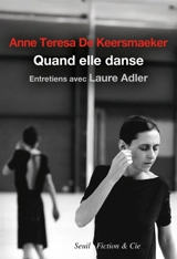 Quand elle danse : entretiens avec Laure Adler - Anne Teresa De Keersmaeker
