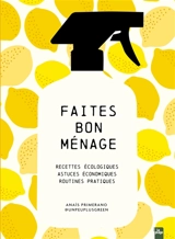 Faites bon ménage : recettes écologiques, astuces économiques, routines pratiques - Anaïs Primerano