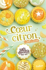 Les filles au chocolat. Vol. 10. Coeur citron - Cathy Cassidy