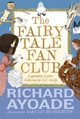 The Fairy Tale Fan Club : Legendary Letters collected by C.C. Cecily - Richard Ayoade