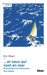 Et ceux qui vont en mer : aventurières et aventuriers des océans - Eric Vibart