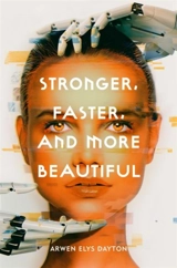 Stronger, Faster, and More Beautiful - Arwen Elys Dayton