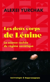 Les deux corps de Lénine : la science cachée du régime soviétique - Alexei Yurchak