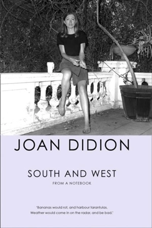 South and West : From a Notebook - Joan Didion