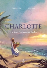Charlotte et la fin de l'esclavage au Québec - Webster