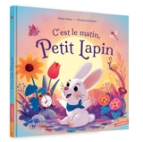 C'est le matin, Petit Lapin - Céline Claire